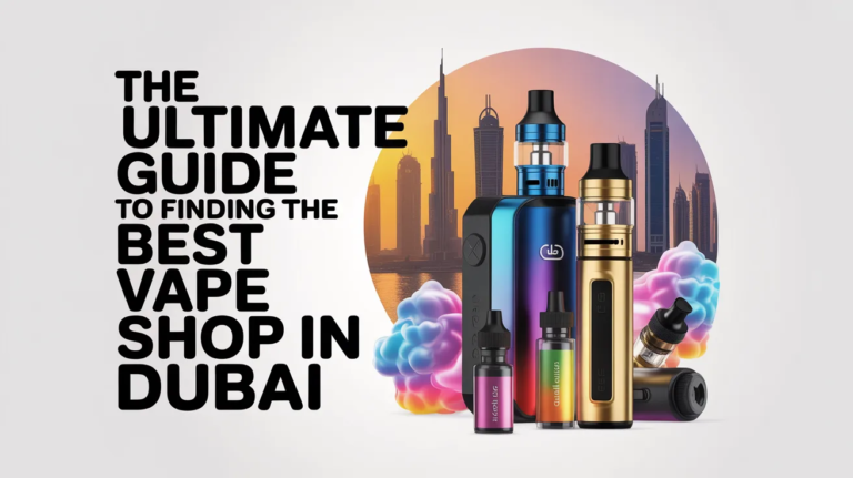 The Ultimate Guide to Finding the Best Vape Shop in Dubai The Ultimate Guide to Finding the Best Vape Shop in Dubai